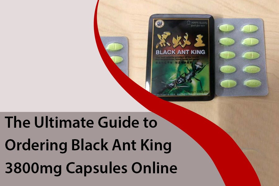 The Ultimate Guide to Ordering Black Ant King 3800mg Capsules Online